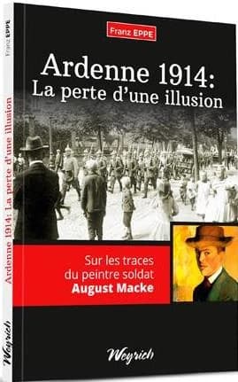 Ardenne 1914 : la perte d'une illusion , sur les traces du peintre soldat August Macke