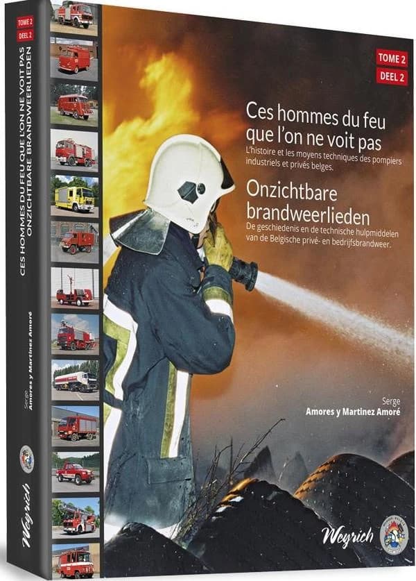 Ces hommes du feu que l'on ne voit pas Tome 2 :  l'histoire et les moyens techniques des pompiers industriels et privés belges