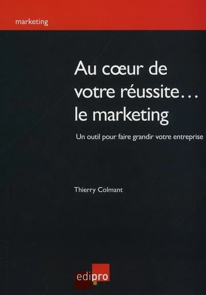 Au coeur de votre réussite... Le marketing : un outil pour faire grandir votre entreprise
