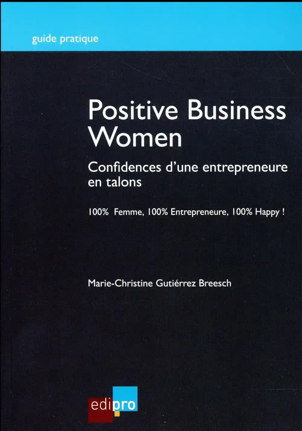 Positive business women : confidences d'une entrepreneure en talons