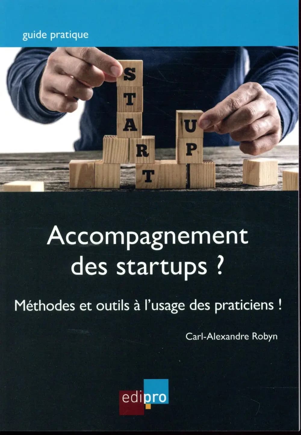 Accompagnement des startups ? : méthodes et outils à l'usage des praticiens ! : des propositions inédites pour rebattre les cartes du marché florissant de l'accompagnement des startups