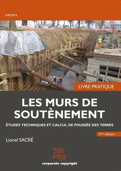 Les murs de soutènement : études techniques et calcul de poussée des terres : livre pratique (2e éd.) Lionel Sacré