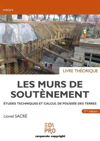 Les murs de soutènement : études techniques et calcul de poussée des terres : livre théorique (2e éd.) Lionel Sacré