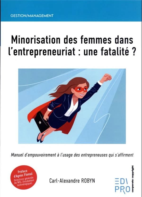 Minorisation des femmes dans l'entrepreneuriat : une fatalité ? manuel d'empouvoirement à l'usage des entrepreneuses qui s'affirment
