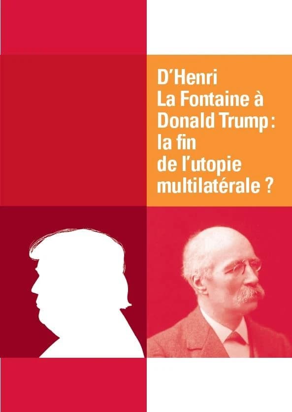 D'Henri La Fontaine à Donald Trump ; la fin de l'utopie multilatérale