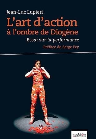L'art d'action ; à l'ombre de Diogène ; essai sur la performance