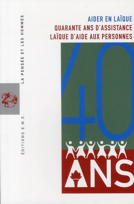 Aider en laïque : Quarante ans d'assistance laïque aux personnes