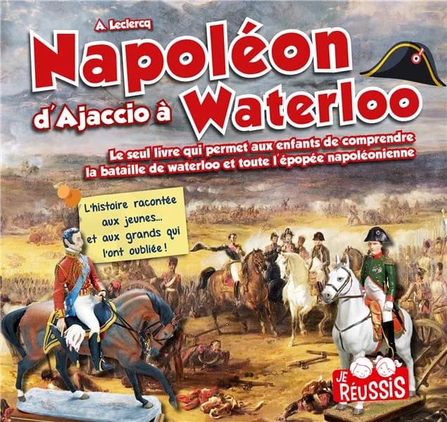 JE REUSSIS : Napoléon d'Ajaccio à Waterloo