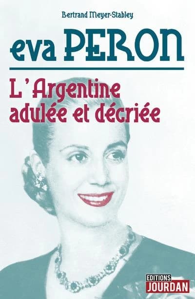 Eva Peron : l'Argentine adulée et décriée