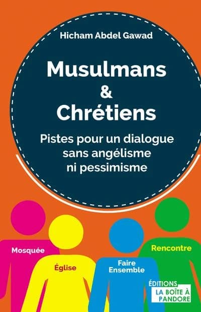 Musulmans & chrétiens ; pistes pour un dialogue sans angélisme ni pessimisme