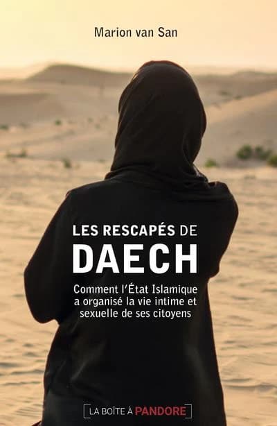 Les rescapés de Daech ; comment l'Etat Islamique a organisé la vie intime et sexuelle de ses citoyens