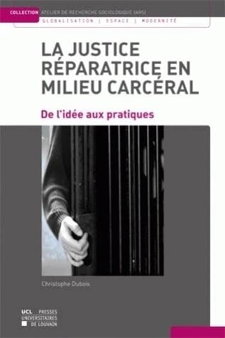 La justice réparatrice en milieu carcéral ; de l'idée aux pratiques
