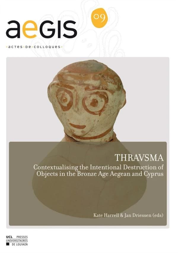 Thravsma : contextualising the intentional destruction of objects in the Bronze Age Aegean and Cyprus