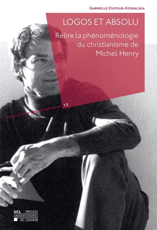 Logos et absolu : relire la phénoménologie du christianisme de Michel Henry