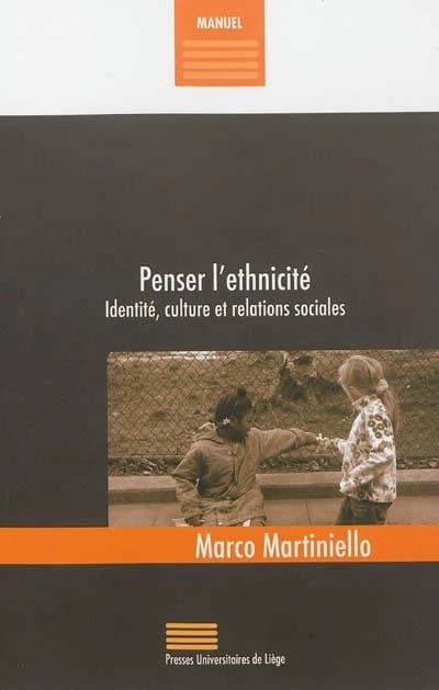 Penser l'ethnicité : identité, culture et relations sociales ([éd. mise à jour et augmentée]) Marco Martiniello