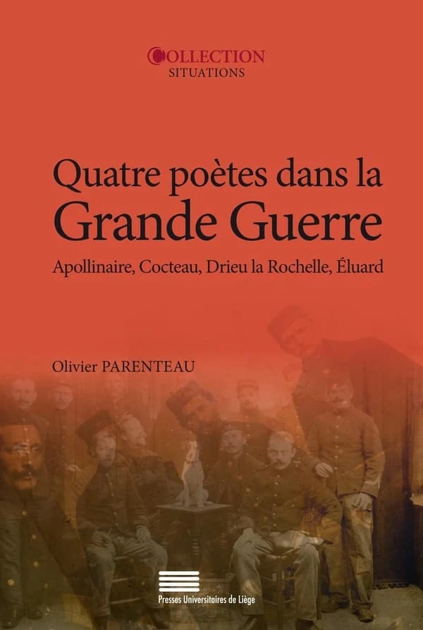 Quatre poètes dans la Grande guerre : Guillaume Apollinaire, Jean Cocteau, Pierre Drieu La Rochelle, Paul Éluard