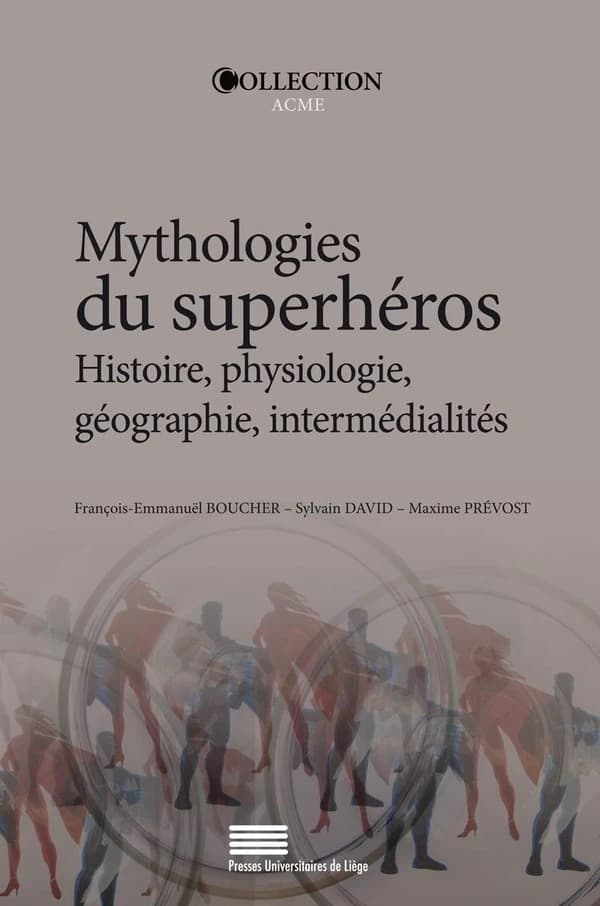 Mythologies du superhéros : histoire, physiologie, géographie, intermédialités