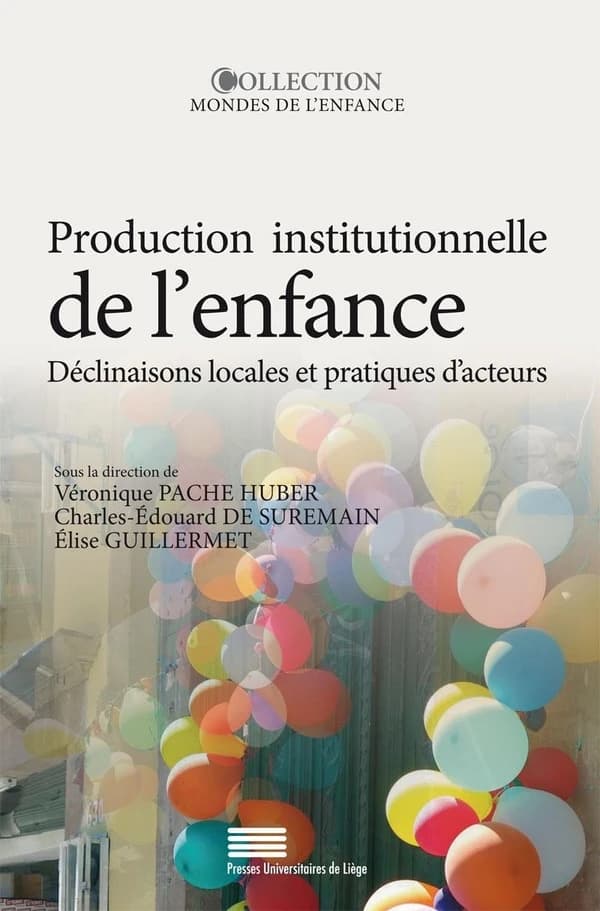 Production institutionnelle de l'enfance : déclinaisons locales et pratiques d'acteurs : Amérique latine & Europe