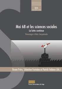 Mai 68 et les sciences sociales ; la lutte continue ; hommages à Marc Jacquemain