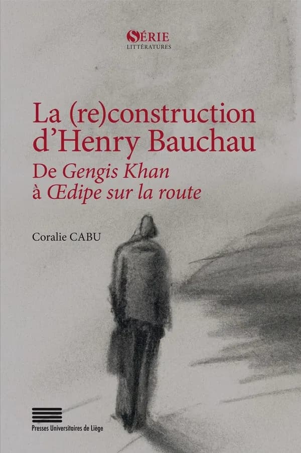 La (re)construction d'Henry Bauchau : de Gengis Khan à Œdipe sur la route