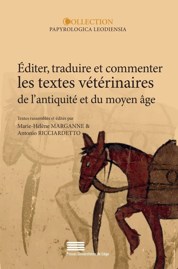 Éditer, traduire et commenter les textes vétérinaires de l'antiquité et du Moyen-Âge : contributions préparées pour le 6eme Colloque international de médecine vétérinaire antique et médié (Liège, 26-28 mars 2020)