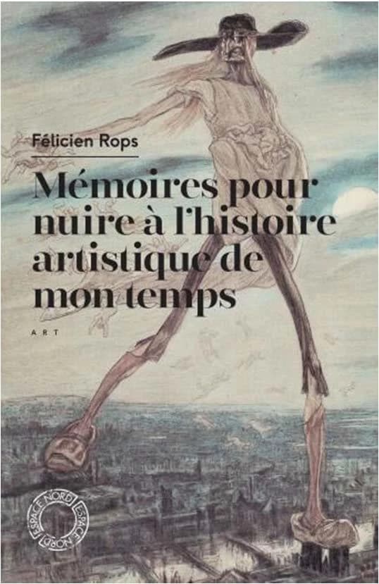 Mémoires pour nuire à l'histoire artistique de mon temps : & autres feuilles volantes : recueil (Nouvelle éd.) Félicien Rops ; choix de textes, présentations et postface par Hélène Védrine