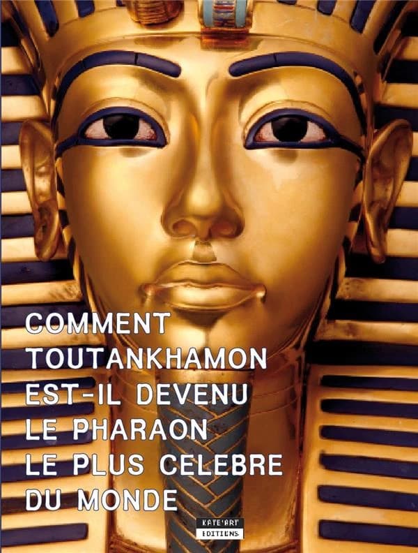 Comment Toutankhamon est-il devenu le pharaon le plus célèbre du monde ?