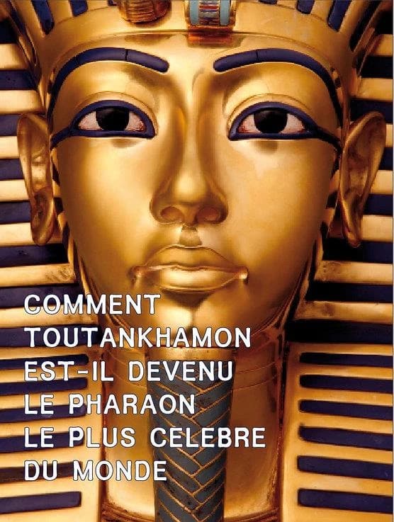 Comment Toutankhamon est-il devenu le pharaon le plus célèbre du monde ?