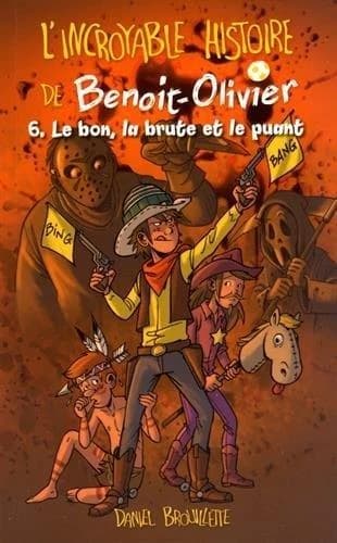 L'incroyable histoire de Benoit-Olivier T.6 ; le bon, la brute et le puant