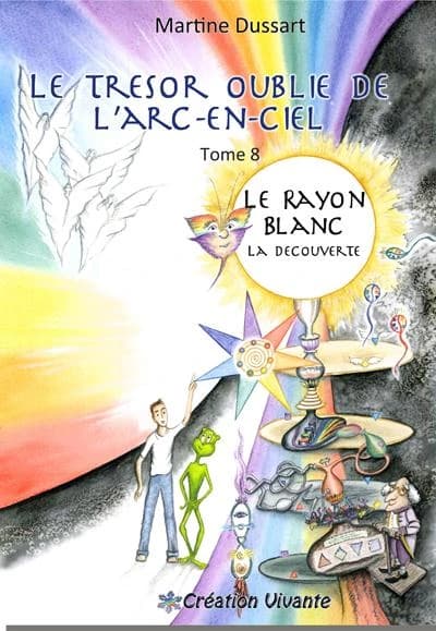 Le trésor oublié de l’arc-en-ciel Tome 8 ; le rayon blanc