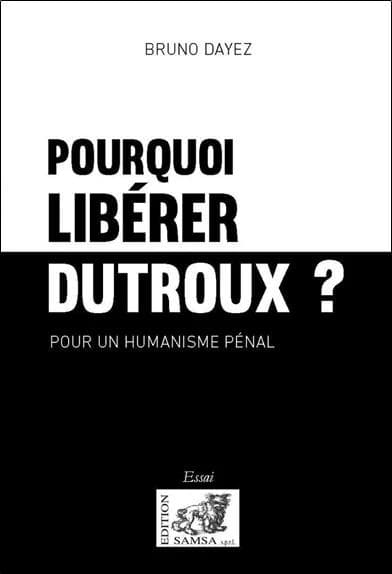 Pourquoi libérer Dutroux ?