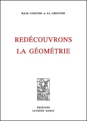Redécouvrons la géométrie ([Reprod. en fac-sim.]) H. S. M. Coxeter et S. L. Greitzer ; [trad. par R. Marchand]