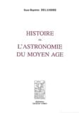 Histoire de l'astronomie du Moyen âge ([Reproduction en fac-similé]) Jean-Baptiste Delambre