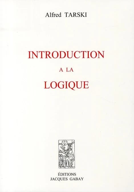 Introduction à la logique ([Reproduction en fac-similé]) Alfred Tarski ; [traduit de l'anglais par Jacques Tremblay]