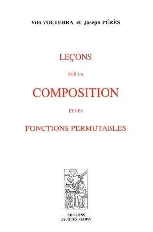Leçons sur la composition et les fonctions permutables (Réimpression autorisée de l'éd. originale) Vito Volterra et Joseph Pérès