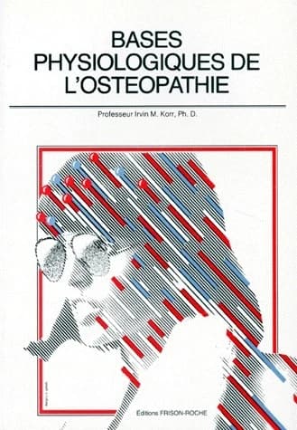 Base physiologique de l'ostéopathie ([Nouv. éd.]) textes du Prof. I. M. Korr... ; trad. de l'anglais par Alain Abehsera,... et Françoise Burty