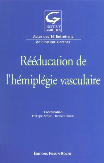 Rééducation de l'hémiplégie vasculaire : actes des 16e[s] Entretiens de l'Institut Garches