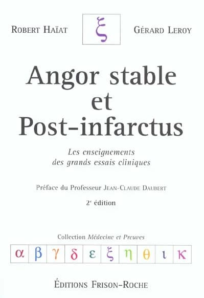 Angor stable et post-infarctus : les enseignements des grands essais cliniques (2e éd.) Robert Haïat,... Gérard Leroy,... ; préf. du Pr Jean-Claude Daubert