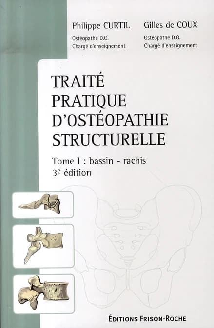 Traité pratique d'ostéopathie structurelle. Tome 1, Bassin, rachis (3e éd. revue et corrigée) Philippe Curtil,... Gilles de Coux,...