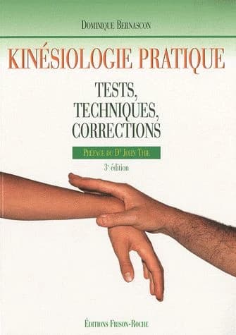 Kinésiologie pratique : tests, techniques, corrections (3e éd. revue et corrigée) Dominique Bernascon ; préface du Dr John Thie,...