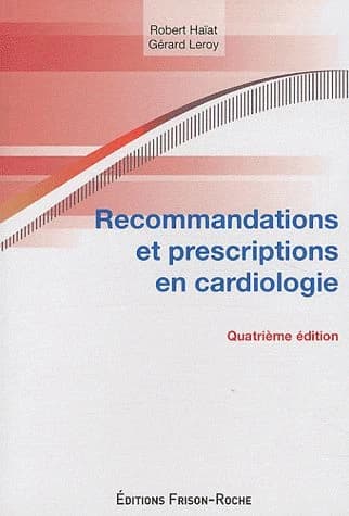 Recommandations et prescriptions en cardiologie (4) Robert Haïat,... Gérard Leroy,... ; préface du professeur Pierre Godeau