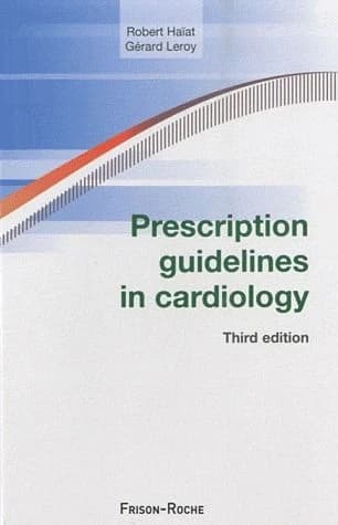 Prescription guidelines in cardiology (3rd ed.) Robert Haïat,... Gérard Leroy,... ; preface by professor Pierre Godeau
