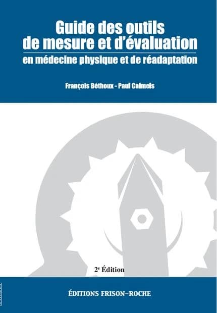 Guide des outils de mesure et d'évaluation en médecine physique et de réadaptation (2e éd.) François Béthoux et Paul Calmels