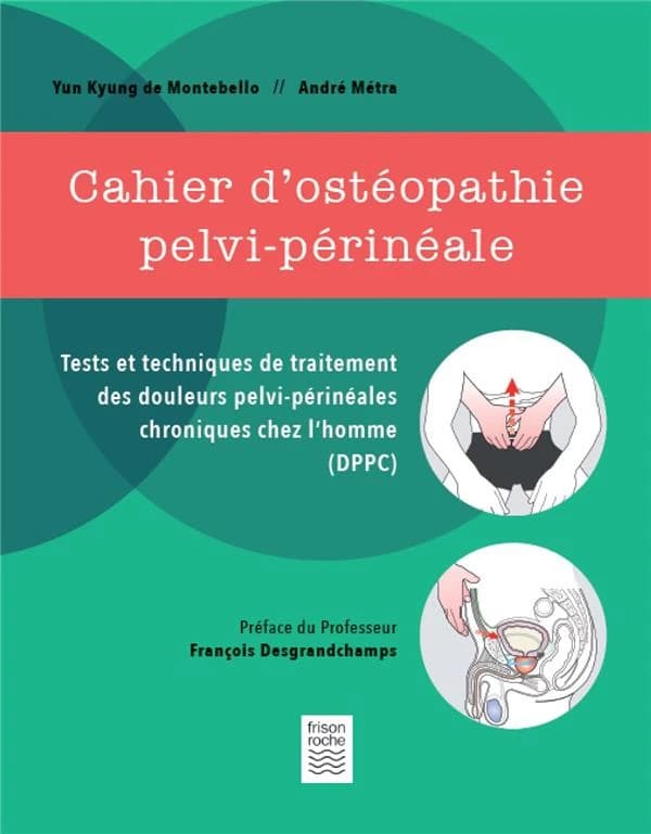 Cahier d'ostéopathie pelvi-périnéale : tests et techniques de traitement des douleurs pelvi-périneales chroniques chez l'homme, DPPC
