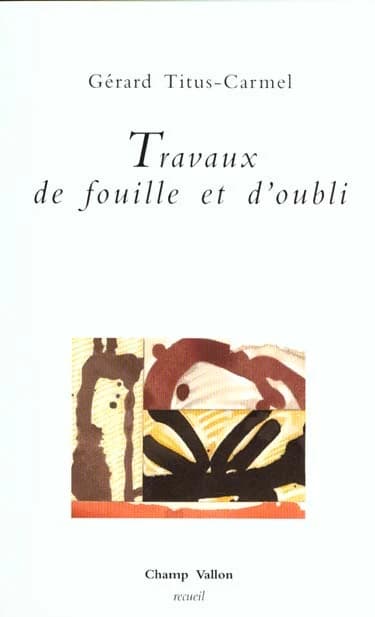 Travaux de fouille et d'oubli : poèmes