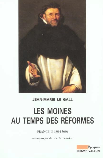 Les moines au temps des réformes ; France, 1480-1560