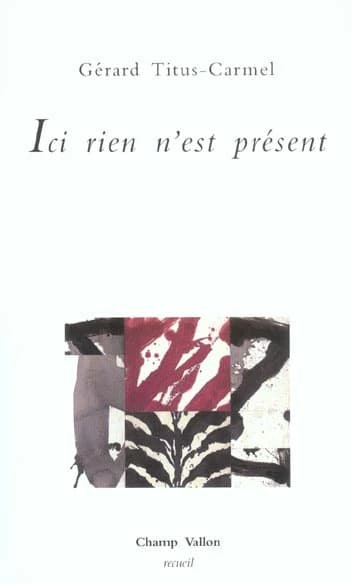 Ici rien n'est présent : poèmes