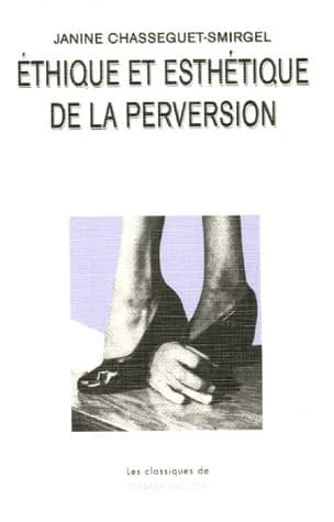 Éthique et esthétique de la perversion ([Nouvelle éd.]) Janine Chasseguet-Smirgel