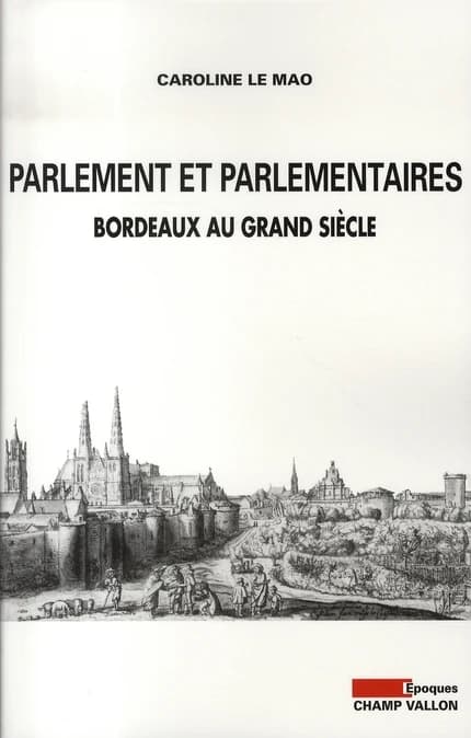 Parlement et parlementaires : Bordeaux au Grand siècle