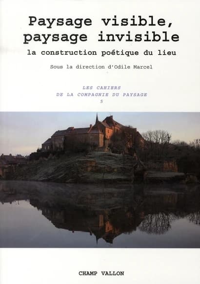 Paysage visible, paysage invisible : la construction poétique du lieu